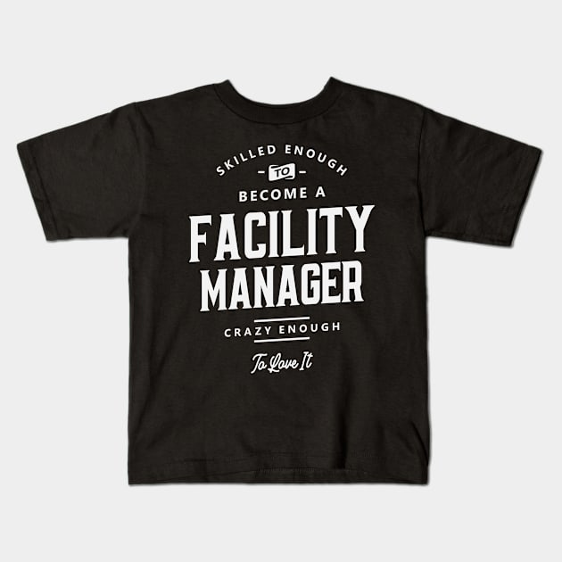 Skilled & Loving It! Facility Manager Kids T-Shirt by cidolopez